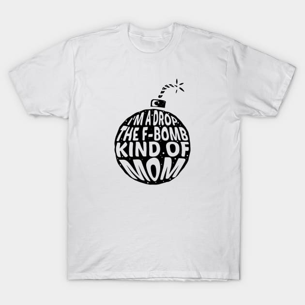 I'm a drop the F-Bomb Kinda Mom T-Shirt by A Comic Wizard